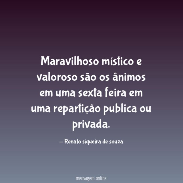 Maravilhoso místico e valoroso são os ânimos em