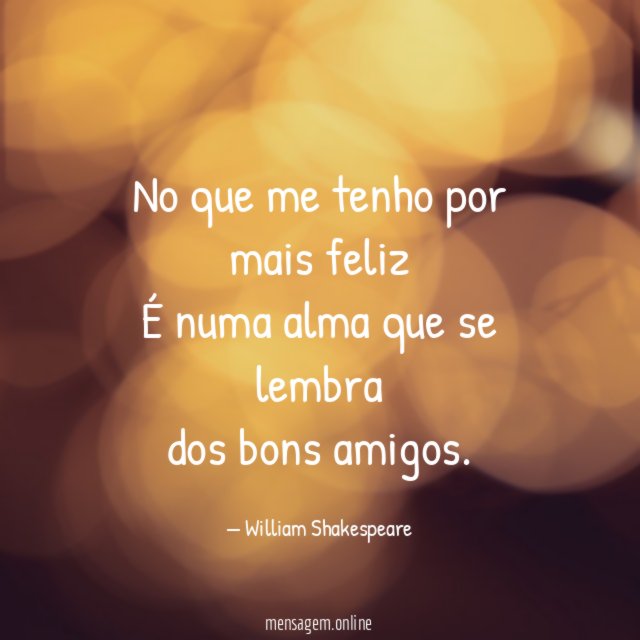 No que me tenho por mais feliz É numa