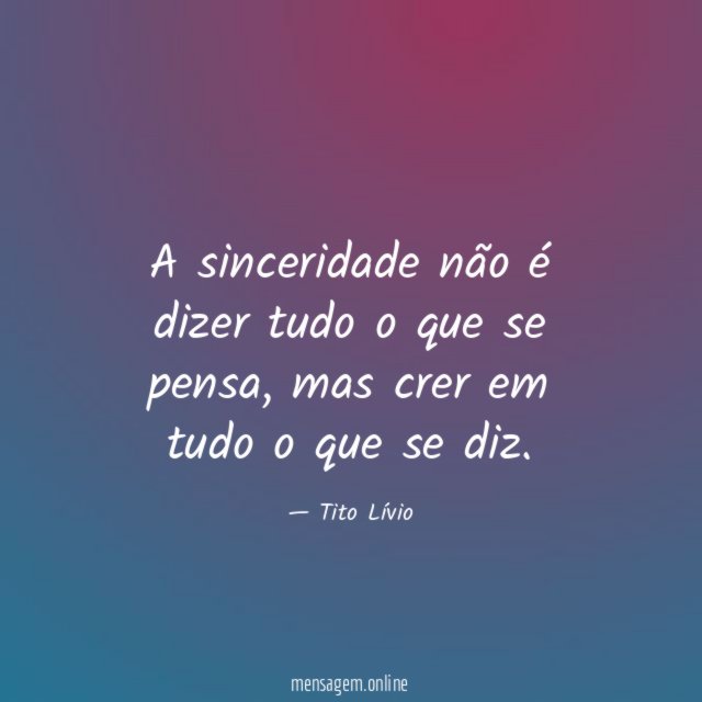 A sinceridade não é dizer tudo o que se pensa