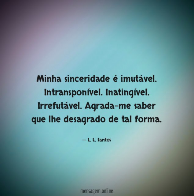 Minha sinceridade é imutável