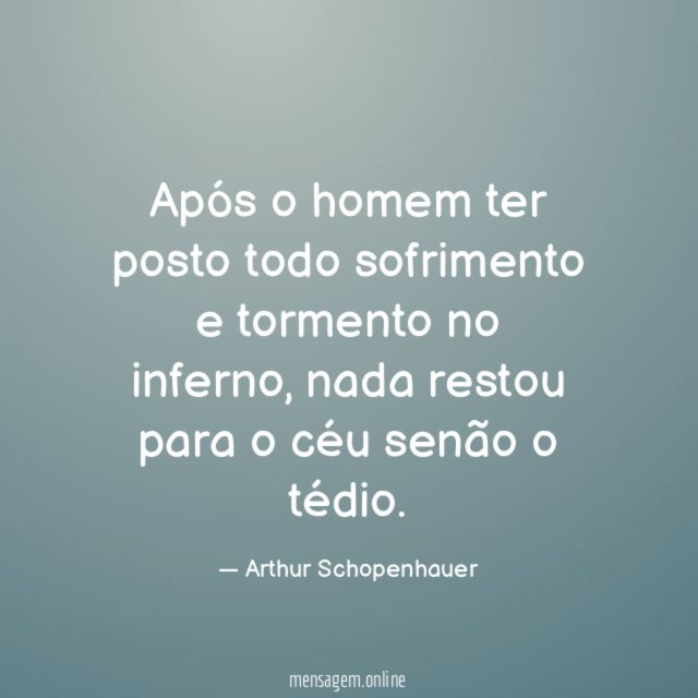 Após o homem ter posto todo sofrimento e tormento no inferno