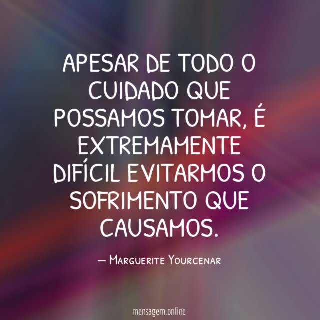 Apesar de todo o cuidado que possamos tomar