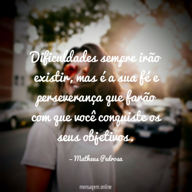 Dificuldades sempre irão existir