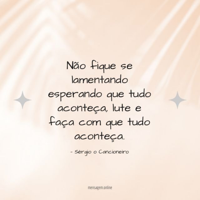 Não fique se lamentando esperando que tudo aconteça