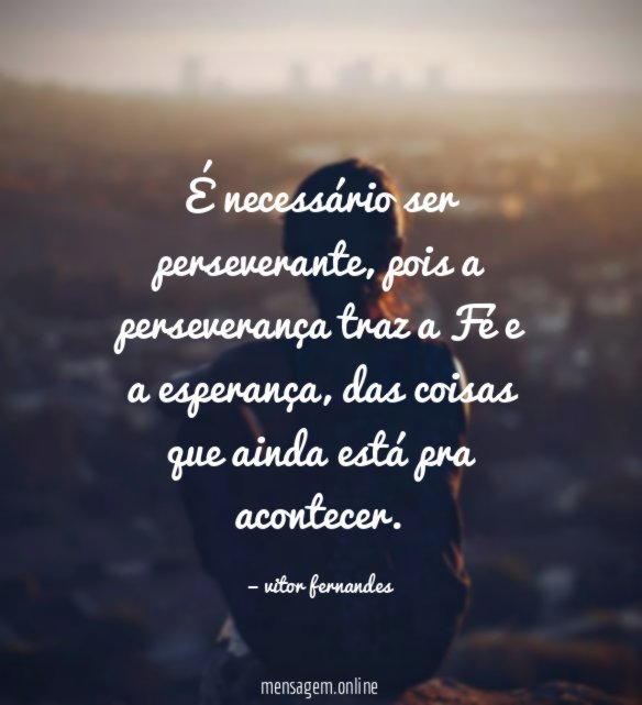 É necessário ser perseverante