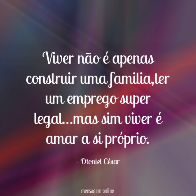 Viver não é apenas construir uma familia