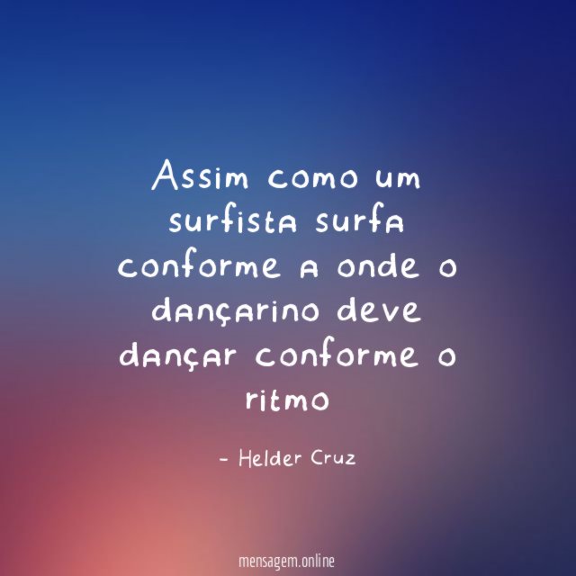 Assim como um surfista surfa conforme a onde