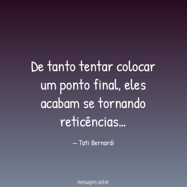 De tanto tentar colocar um ponto final