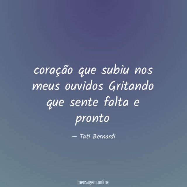 coração que subiu nos meus ouvidos Gritando que sente
