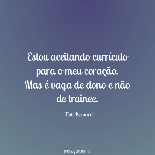 Estou aceitando currículo para o meu coração