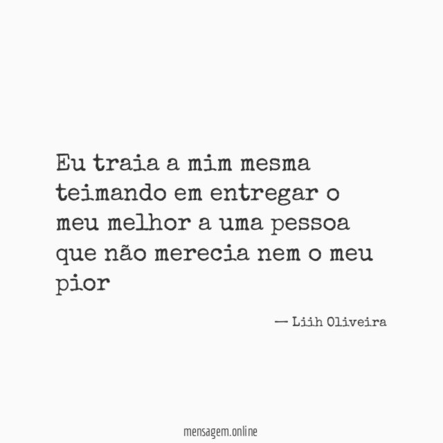 Eu traia a mim mesma teimando em entregar