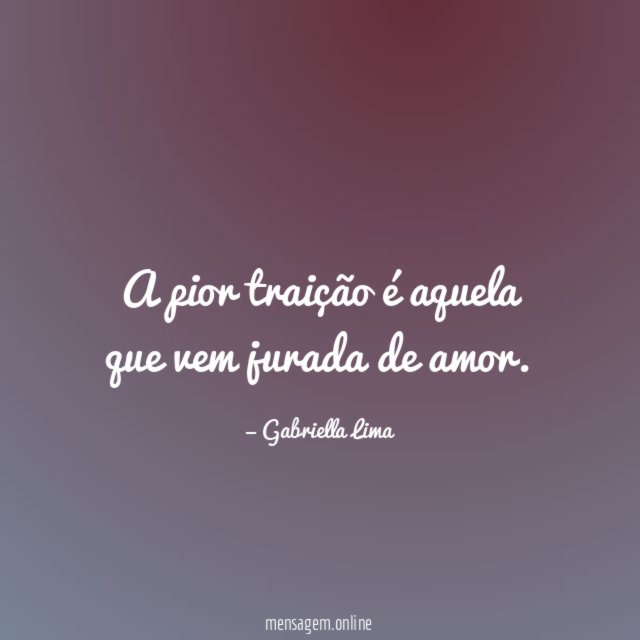 A pior traição é aquela que vem jurada de amor