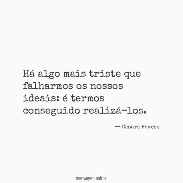 Há algo mais triste que falharmos os nossos ideais
