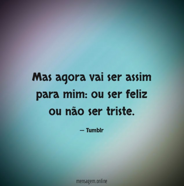 Mas agora vai ser assim para mim