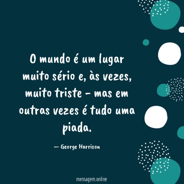 O mundo é um lugar muito sério