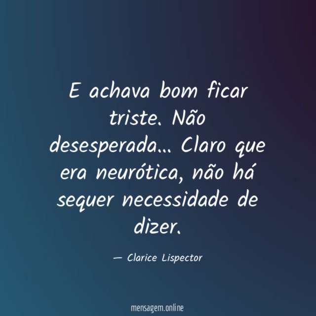 E achava bom ficar triste
