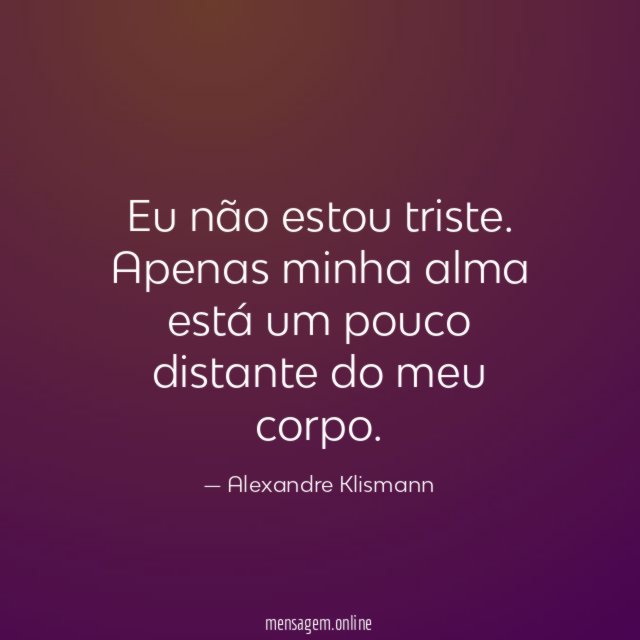 Eu não estou triste.