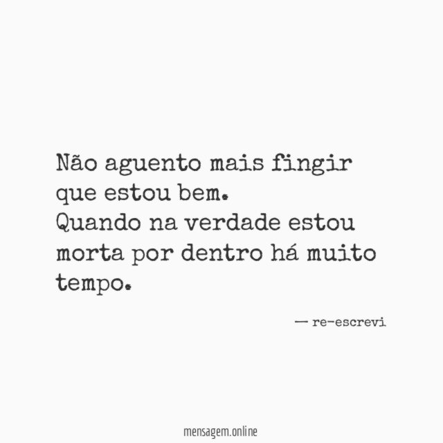 Não aguento mais fingir que estou bem
