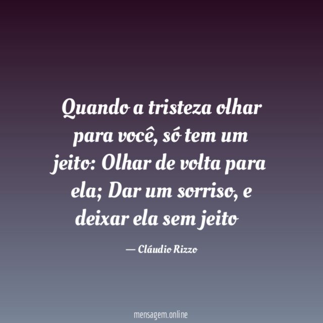 Quando a tristeza olhar para você