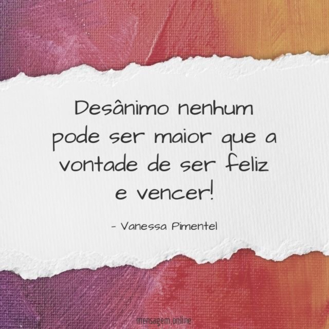 Desânimo nenhum pode ser maior que a vontade