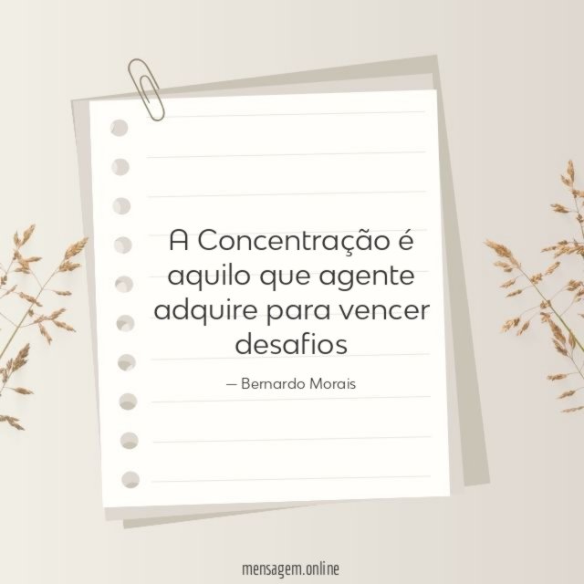 A Concentração é aquilo que agente adquire para vencer desafios