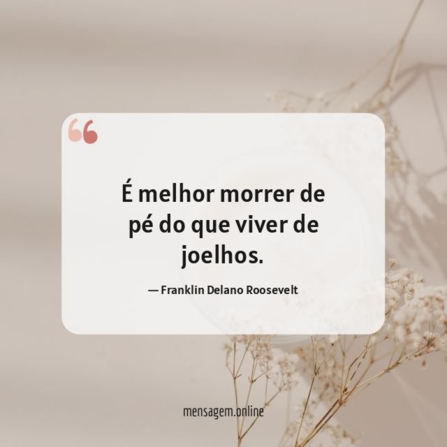 É melhor morrer de pé do que viver de joelhos