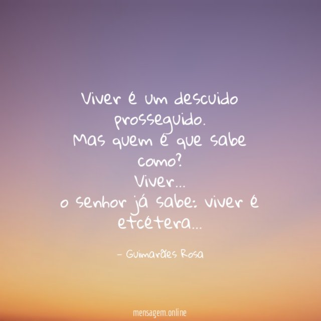 Viver é um descuido prosseguido
