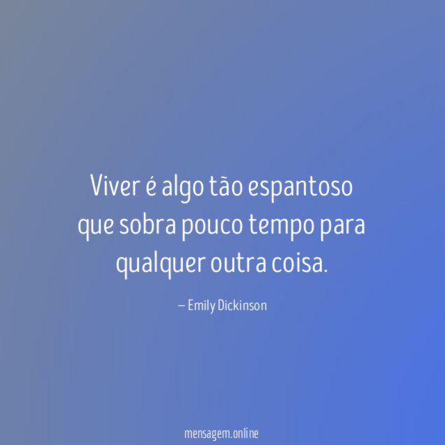 Viver é algo tão espantoso que sobra pouco