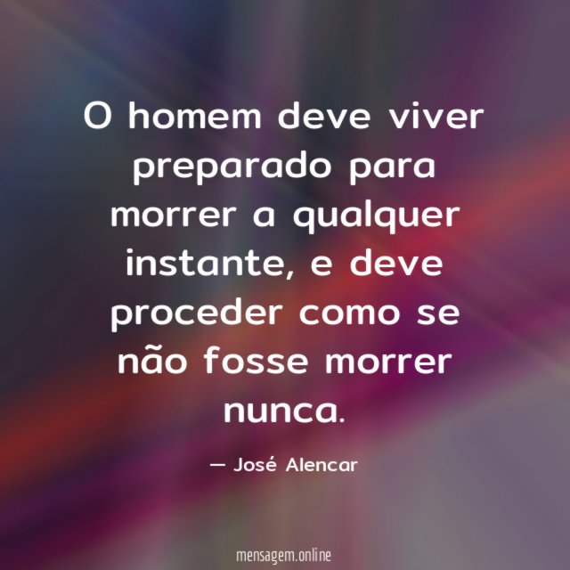 O homem deve viver preparado para morrer a qualquer instante