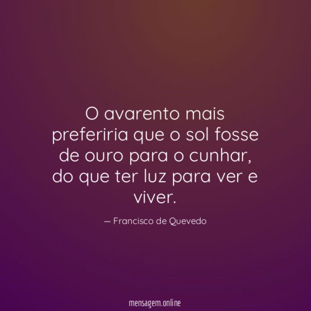 O avarento mais preferiria que o sol fosse