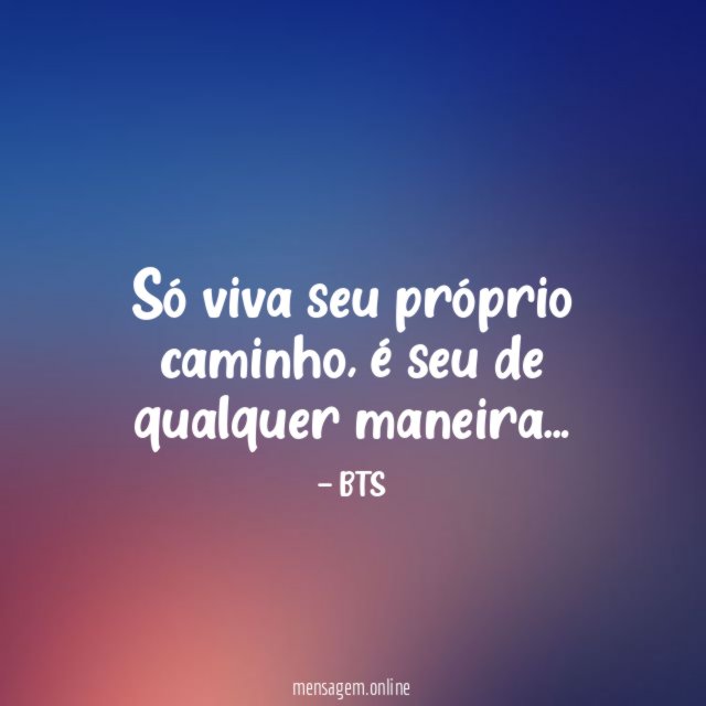Só viva seu próprio caminho