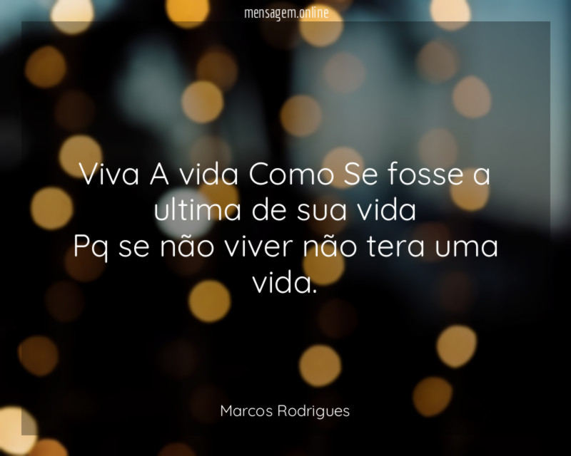 Viva A vida Como Se fosse a ultima