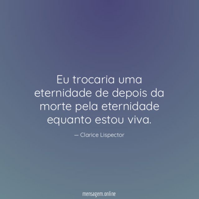 Eu trocaria uma eternidade de depois da morte
