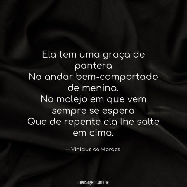 Ela tem uma graça de pantera No andar bem-comportado de menina