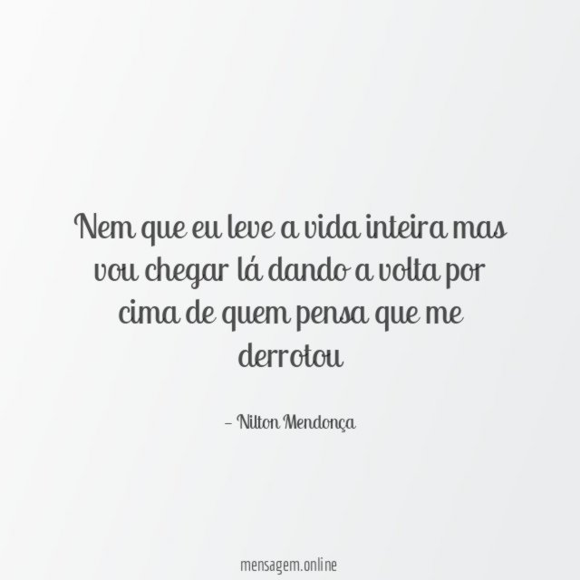 Nem que eu leve a vida inteira mas