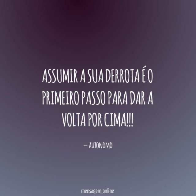 Assumir a sua derrota é o primeiro passo