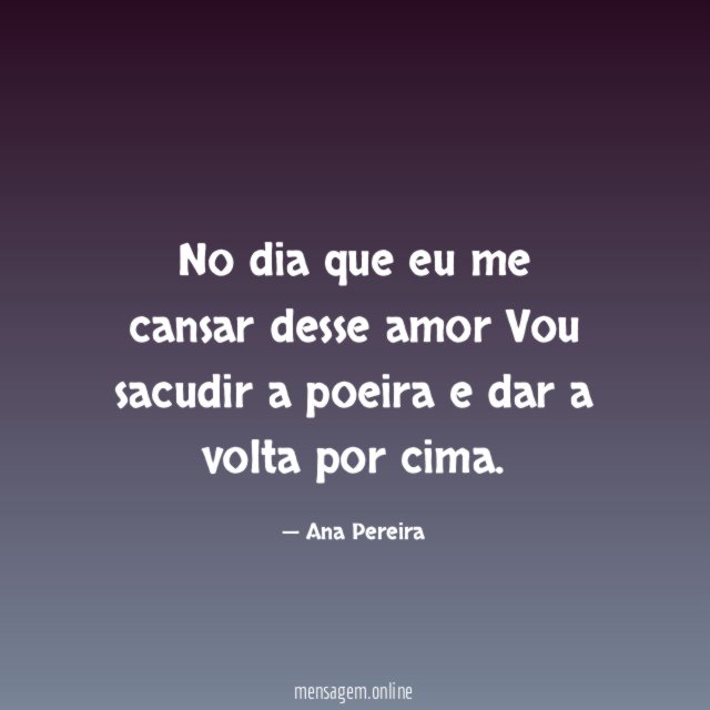 No dia que eu me cansar desse amor Vou