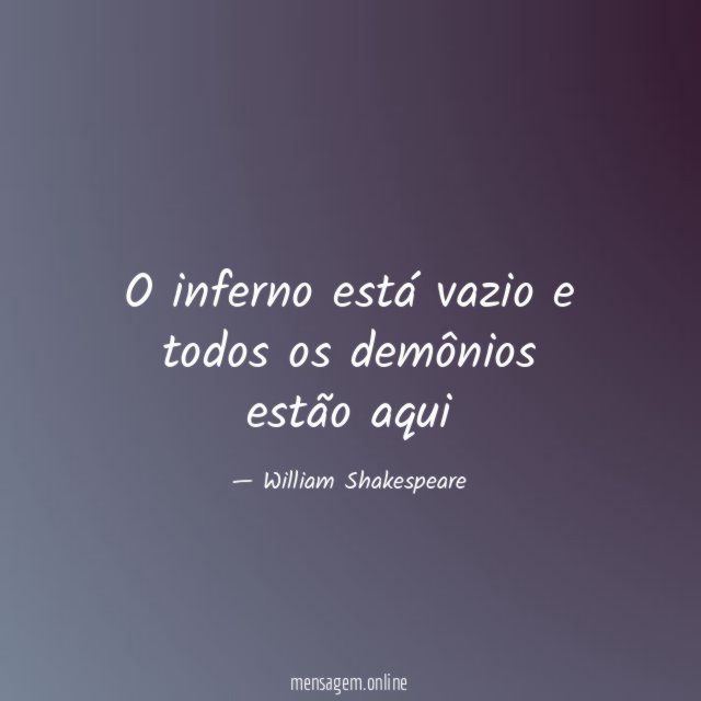 O inferno está vazio e todos os demônios estão aqui