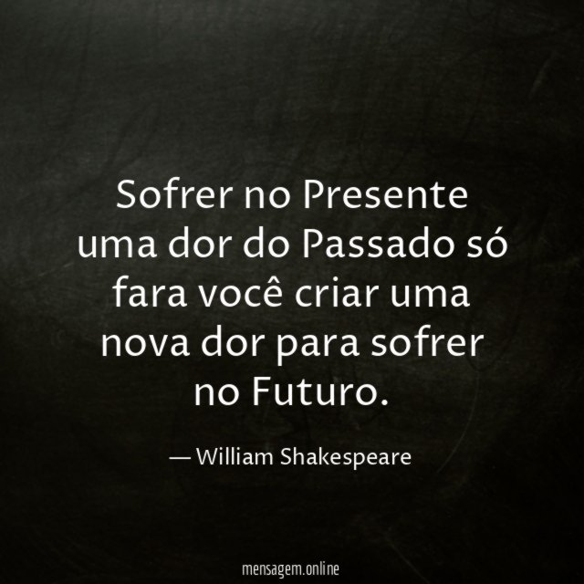 Sofrer no Presente uma dor do Passado só