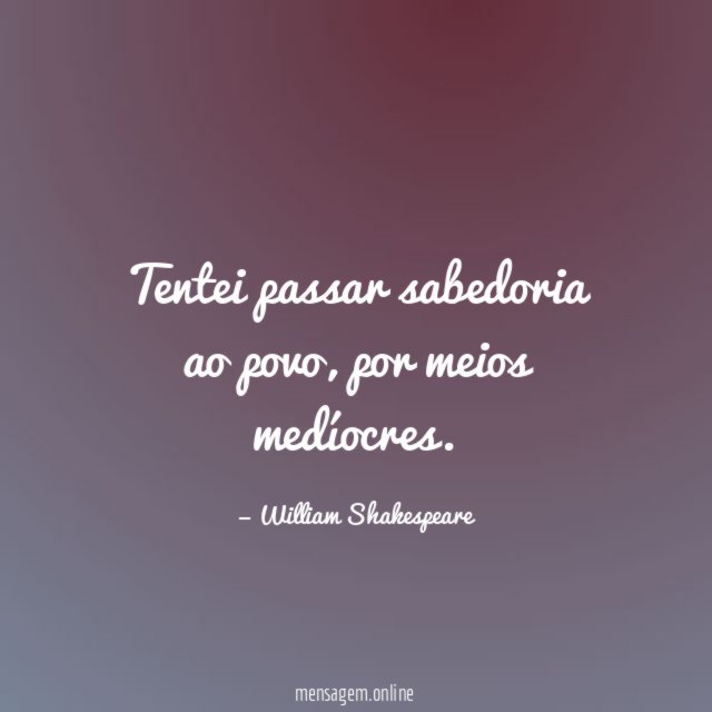 Tentei passar sabedoria ao povo