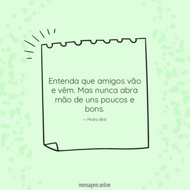 Entenda que amigos vão e vêm
