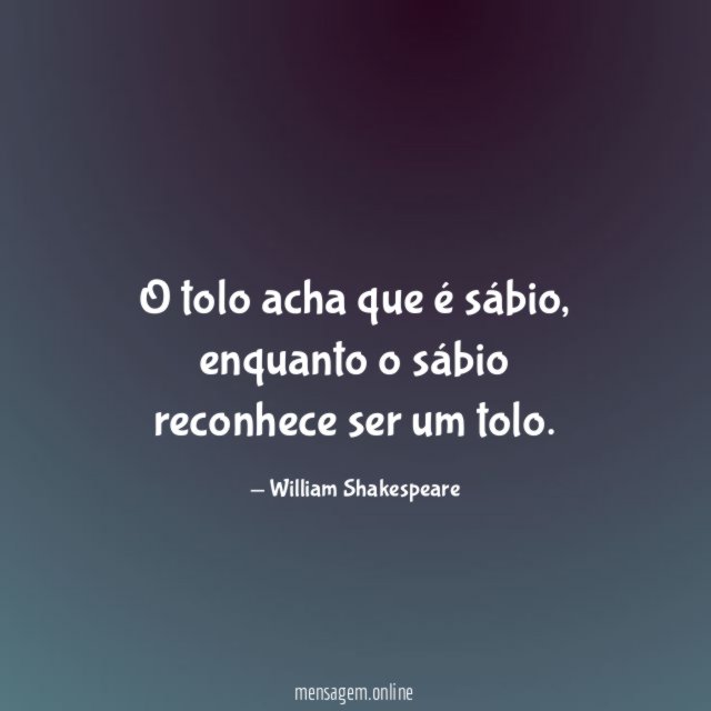 O tolo acha que é sábio