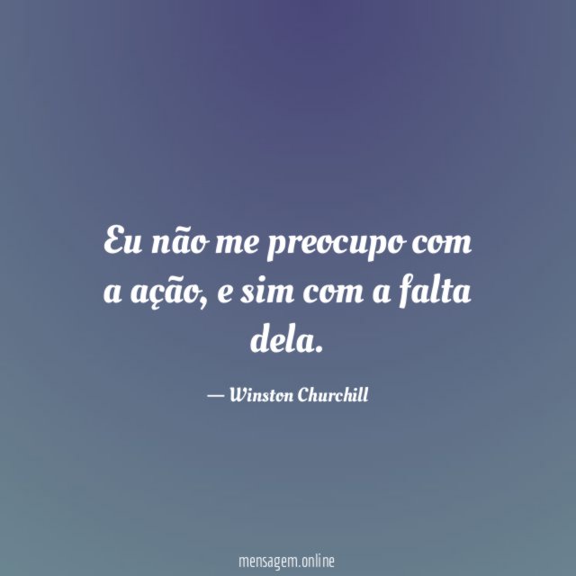 Eu não me preocupo com a ação