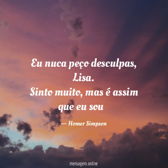 Eu nuca peço desculpas