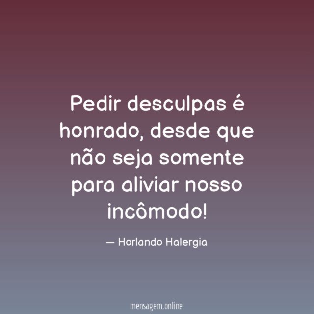 Pedir desculpas é honrado