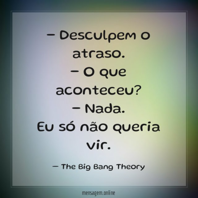 Desculpem o atraso