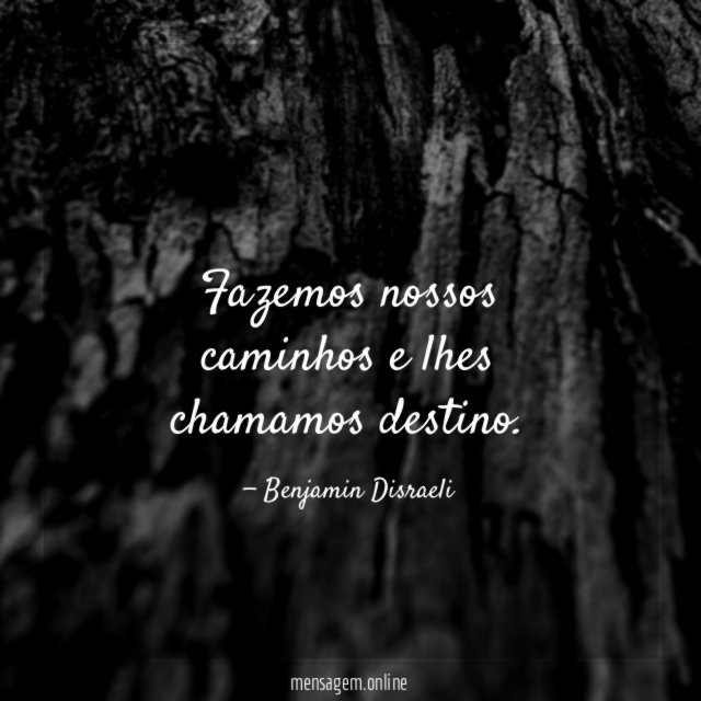 Fazemos nossos caminhos e lhes chamamos destino