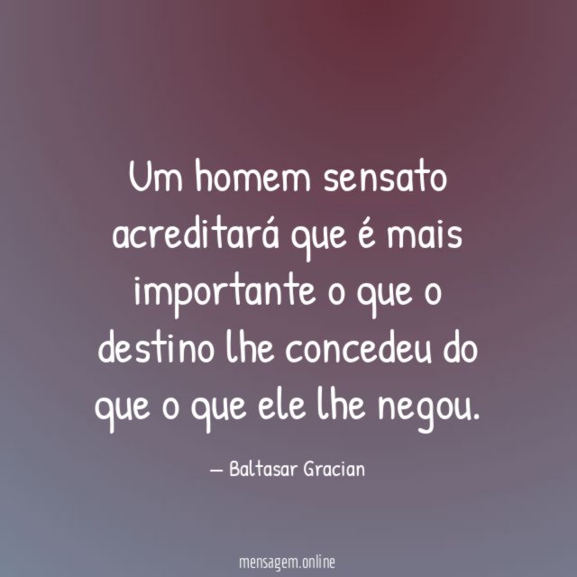 Um homem sensato acreditará que é mais importante