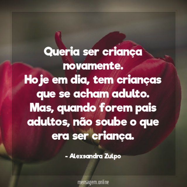 Queria ser criança novamente