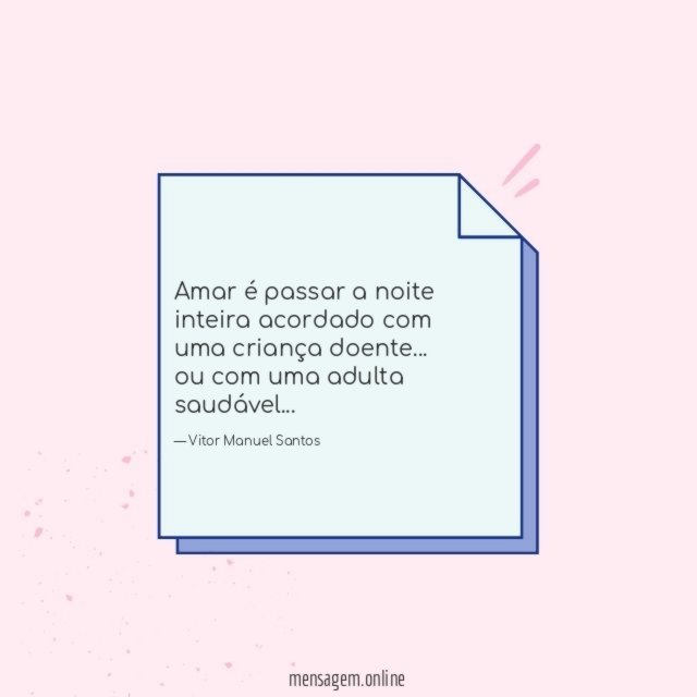 Amar é passar a noite inteira acordado com uma criança doente